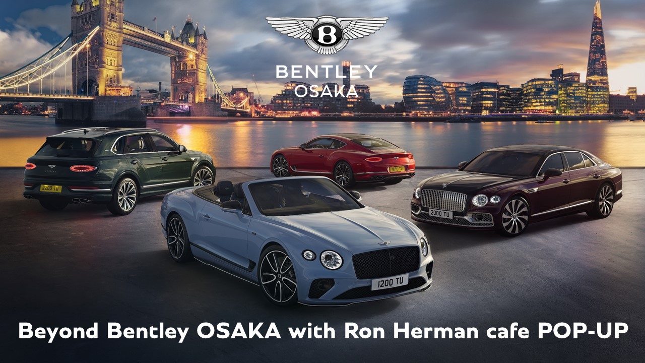Beyond Bentley OSAKA with Ron Herman cafe POP-UP